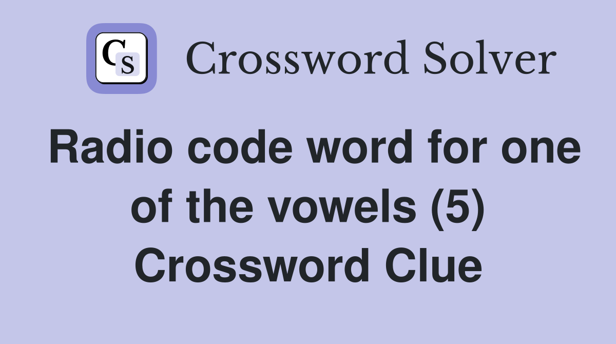 Radio Code Word For One Of The Vowels (5) - Crossword Clue Answers ...